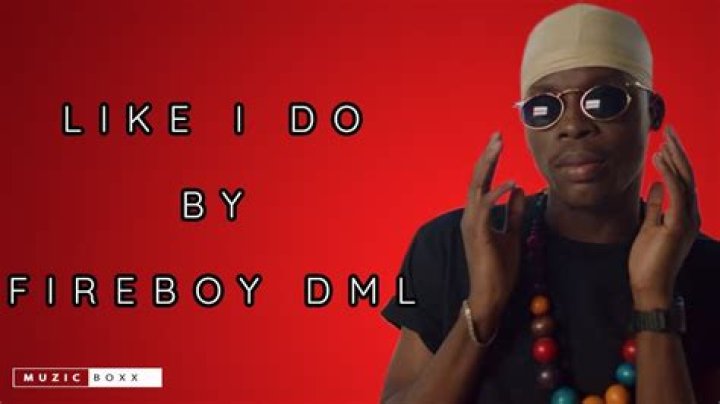 LYRICS: Fireboy DML – Like I Do